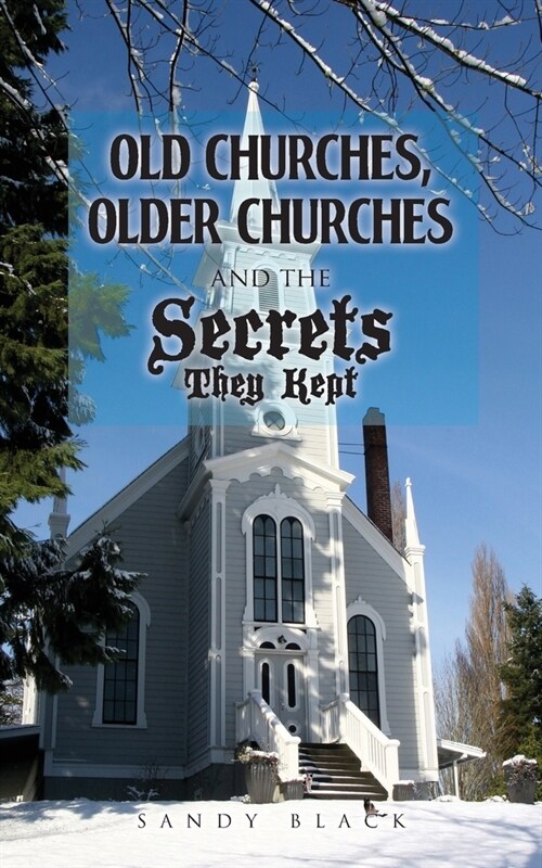 Old Churches, Older Churches and the Secrets They Kept (Paperback)