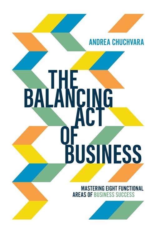 The Balancing Act of Business: Mastering Eight Functional Areas of Business Success (Paperback)