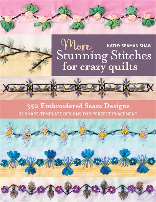 More Stunning Stitches for Crazy Quilts: 350 Embroidered Seam Designs, 33 Shape-Template Designs for Perfect Placement (Paperback)