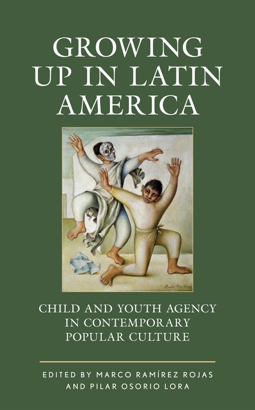 Growing Up in Latin America: Child and Youth Agency in Contemporary Popular Culture (Hardcover)