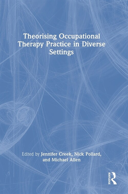 Theorising Occupational Therapy Practice in Diverse Settings (Hardcover, 1)