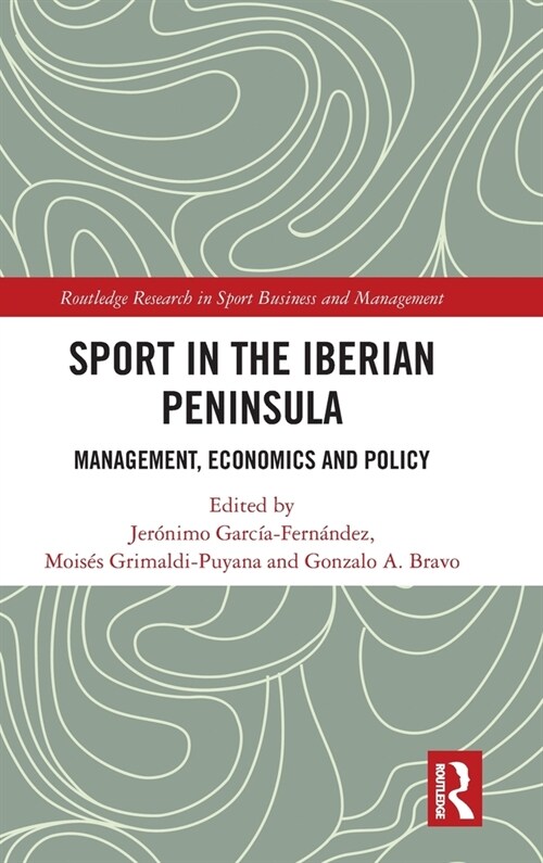 Sport in the Iberian Peninsula : Management, Economics and Policy (Hardcover)