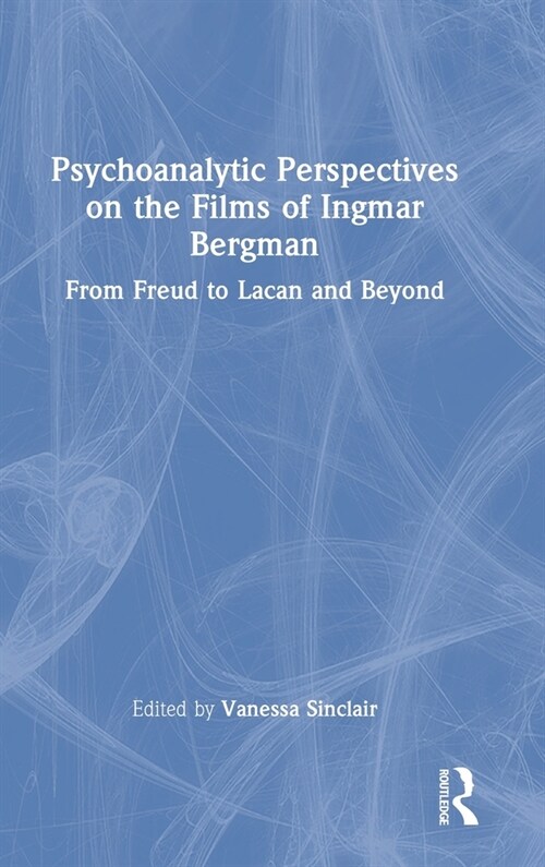 Psychoanalytic Perspectives on the Films of Ingmar Bergman : From Freud to Lacan and Beyond (Hardcover)