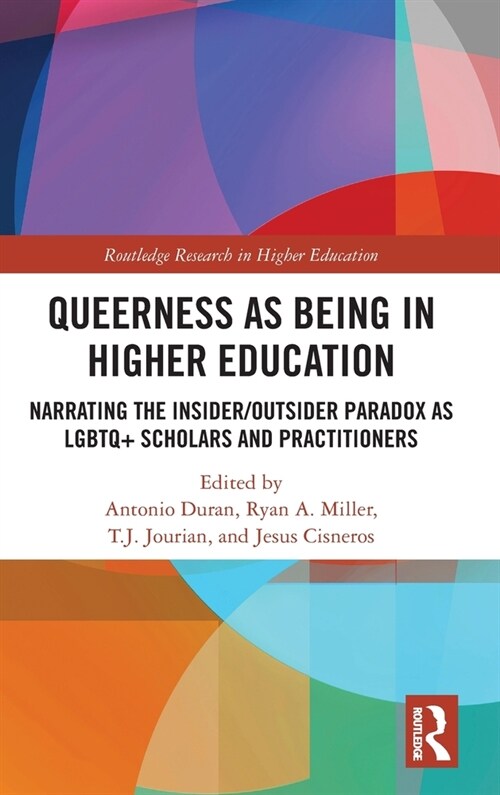 Queerness as Being in Higher Education : Narrating the Insider/Outsider Paradox as LGBTQ+ Scholars and Practitioners (Hardcover)