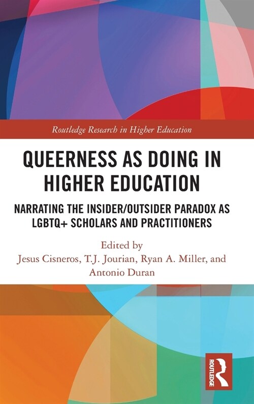 Queerness as Doing in Higher Education : Narrating the Insider/Outsider Paradox as LGBTQ+ Scholars and Practitioners (Hardcover)