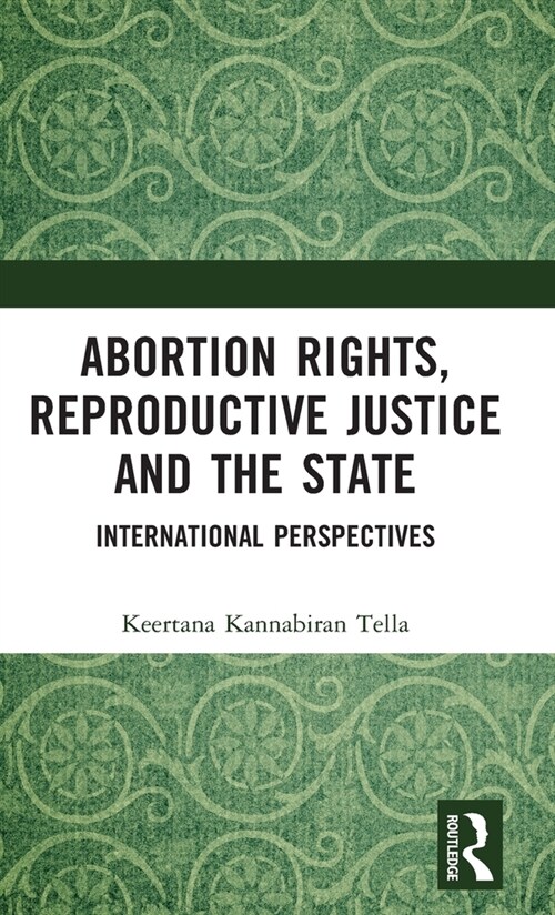 Abortion Rights, Reproductive Justice and the State : International Perspectives (Hardcover)