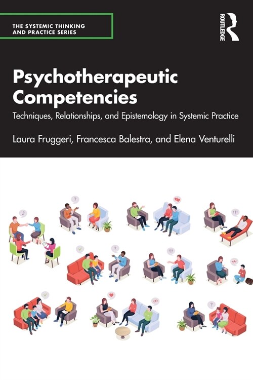 Psychotherapeutic Competencies : Techniques, Relationships, and Epistemology in Systemic Practice (Paperback)