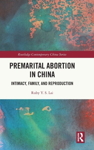 Premarital Abortion in China : Intimacy, Family and Reproduction (Hardcover)