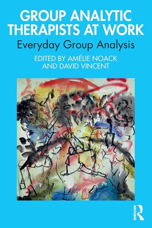 Group Analytic Therapists at Work : Everyday Group Analysis (Paperback)