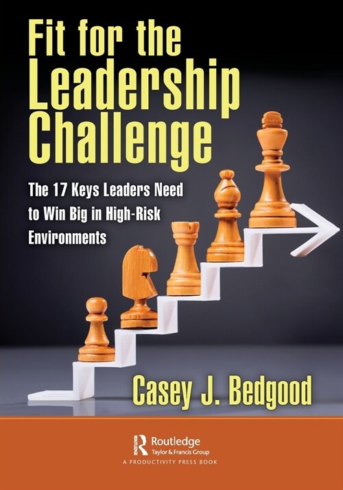 Fit for the Leadership Challenge : The 17 Keys Leaders Need to Win Big in High-Risk Environments (Paperback)