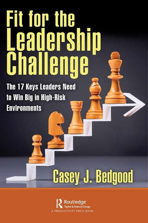 Fit for the Leadership Challenge : The 17 Keys Leaders Need to Win Big in High-Risk Environments (Hardcover)
