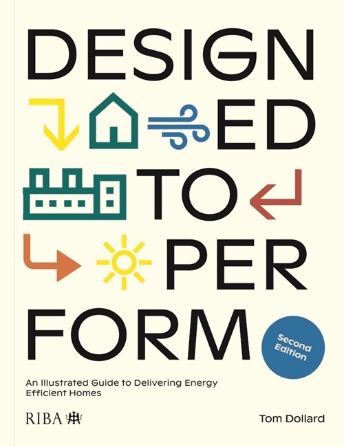 Designed to Perform : An Illustrated Guide to Delivering Energy Efficient Homes (Paperback, 2 ed)