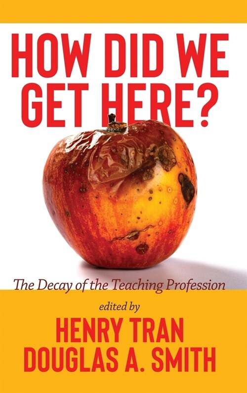 How Did We Get Here?: The Decay of the Teaching Profession (Hardcover)
