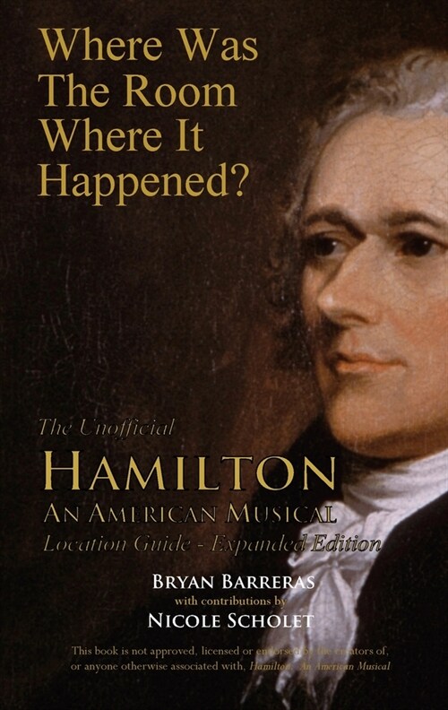 Where Was the Room Where It Happened?: The Unofficial Hamilton - An American Musical Location Guide (Paperback, Expanded)