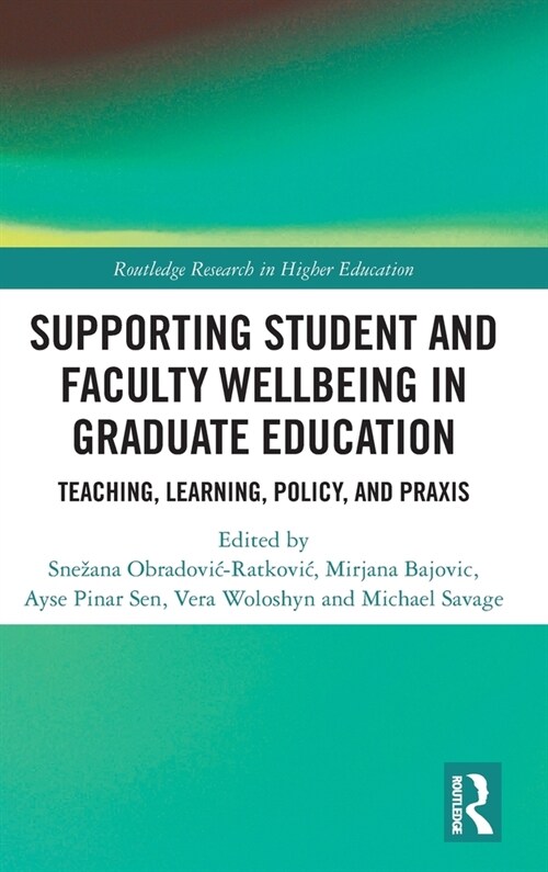 Supporting Student and Faculty Wellbeing in Graduate Education : Teaching, Learning, Policy, and Praxis (Hardcover)