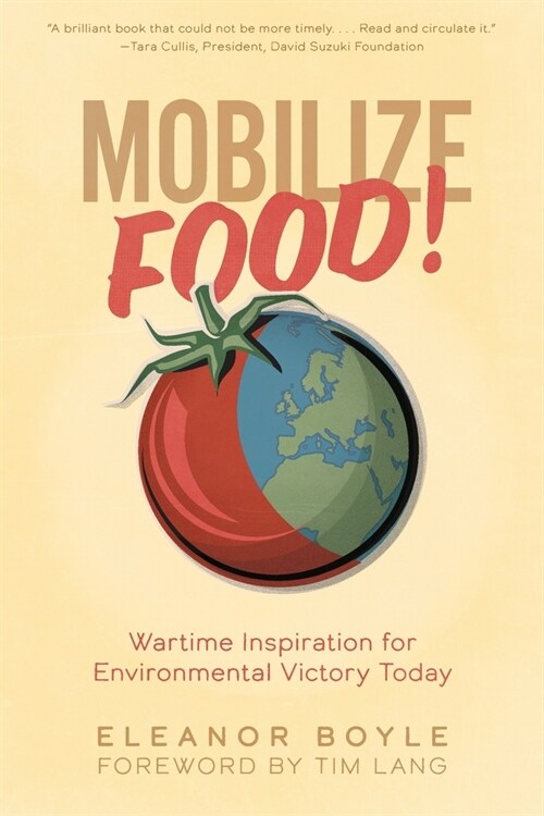Mobilize Food!: Wartime Inspiration for Environmental Victory Today (Paperback)