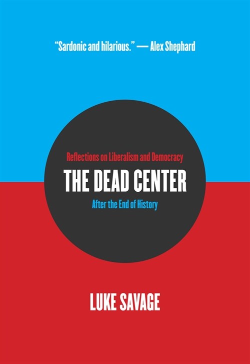 The Dead Center: Reflections on Liberalism and Democracy After the End of History (Paperback)