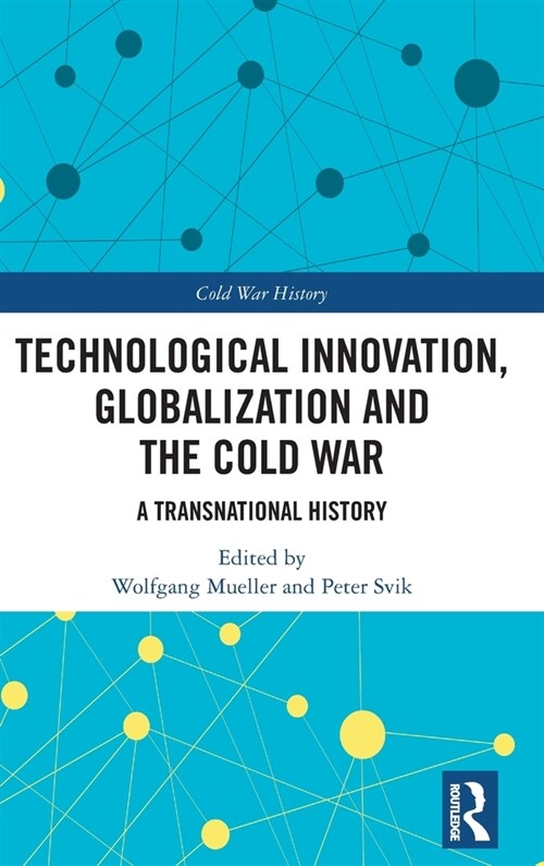 Technological Innovation, Globalization and the Cold War : A Transnational History (Hardcover)