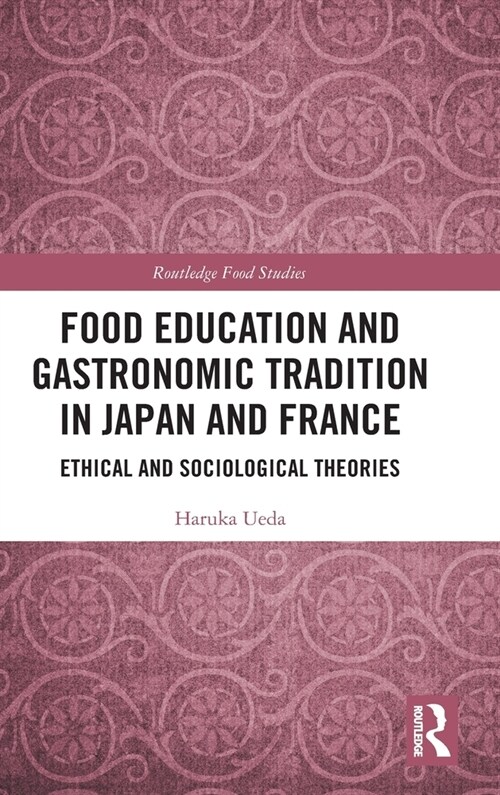 Food Education and Gastronomic Tradition in Japan and France : Ethical and Sociological Theories (Hardcover)