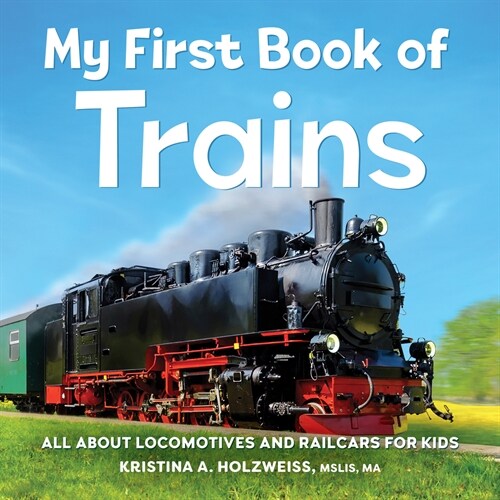 My First Book of Trains: All about Locomotives and Railcars for Kids (Paperback)