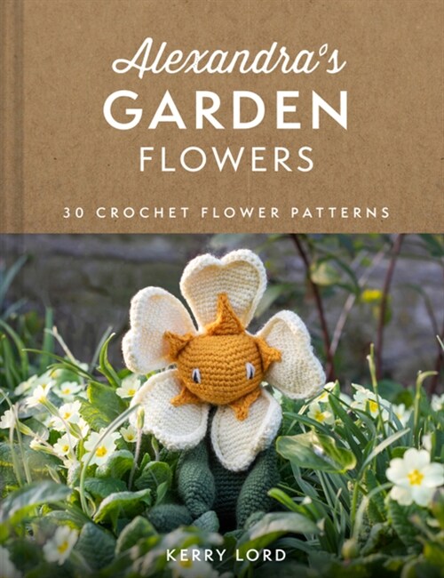 Alexandras Garden Flowers : 30 Crochet Flower Patterns (Hardcover)