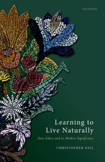 Learning to Live Naturally : Stoic Ethics and its Modern Significance (Hardcover)