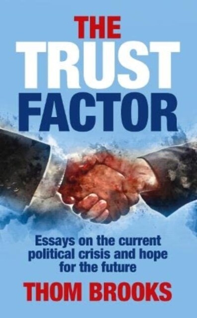 The Trust Factor : Essays on the current political crisis and hope for the future (Paperback)