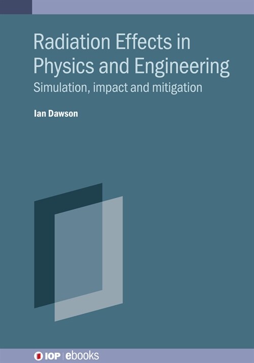 Radiation Effects in Physics and Engineering : Simulation, impact and mitigation (Hardcover)