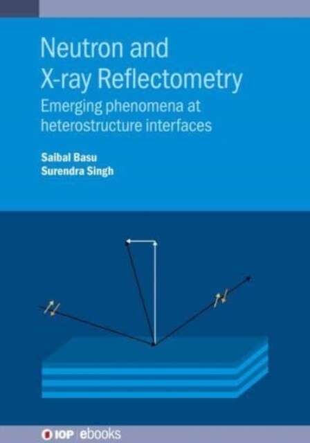 Neutron and X-ray Reflectometry : Emerging phenomena at heterostructure interfaces (Hardcover)