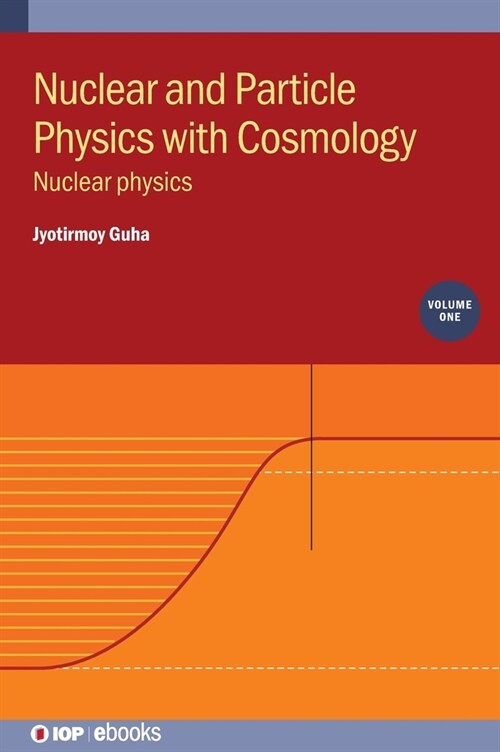 Nuclear and Particle Physics with Cosmology, Volume 1 : Nuclear physics (Hardcover)