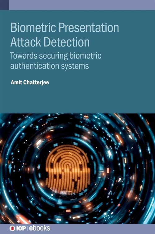 Biometric Presentation Attack Detection : Towards Securing Biometric Authentication Systems (Hardcover)