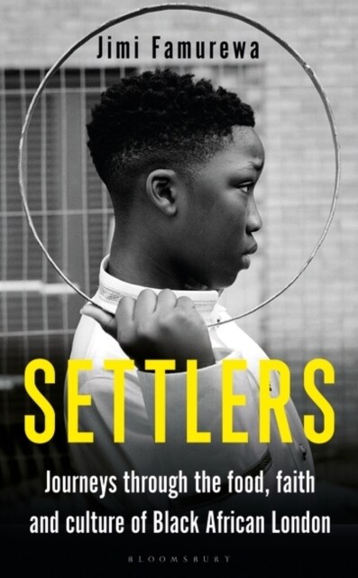 Settlers : Journeys Through the Food, Faith and Culture of Black African London (Hardcover)