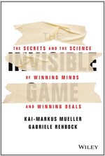 The Invisible Game: The Secrets and the Science of Winning Minds and Winning Deals (Hardcover)