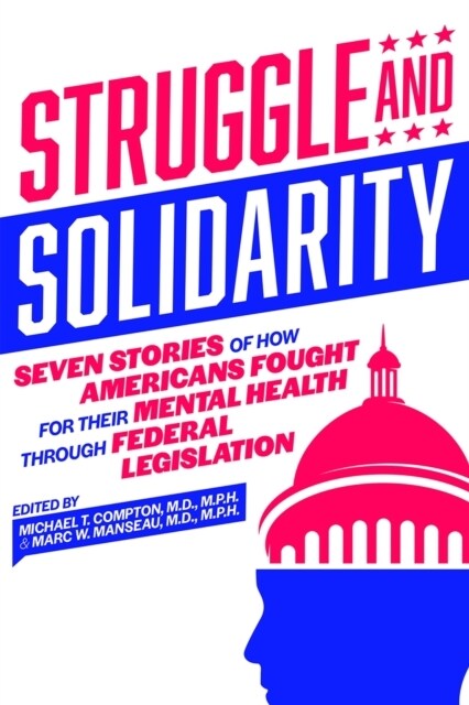 Struggle and Solidarity: Seven Stories of How Americans Fought for Their Mental Health Through Federal Legislation (Paperback)