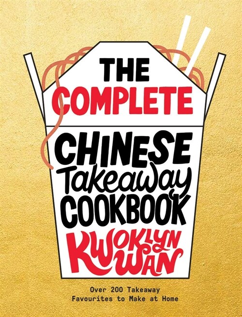 The Complete Chinese Takeaway Cookbook : Over 200 Takeaway Favourites to Make at Home (Hardcover)