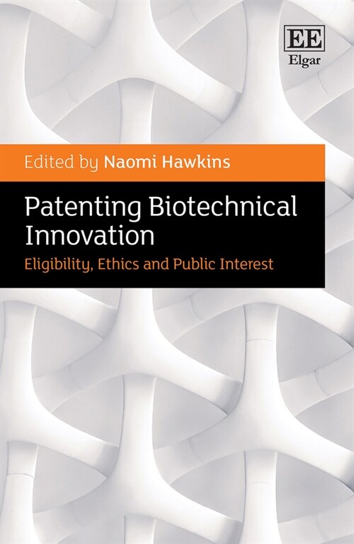 Patenting Biotechnical Innovation : Eligibility, Ethics and Public Interest (Hardcover)