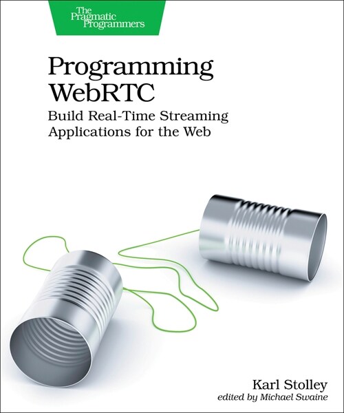 Programming Webrtc: Build Real-Time Streaming Applications for the Web (Paperback)