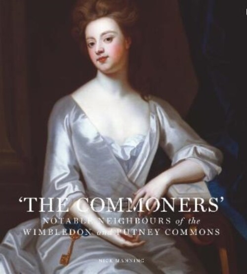 The Commoners : Notable neighbours of the Wimbledon and Putney Commons (Hardcover)