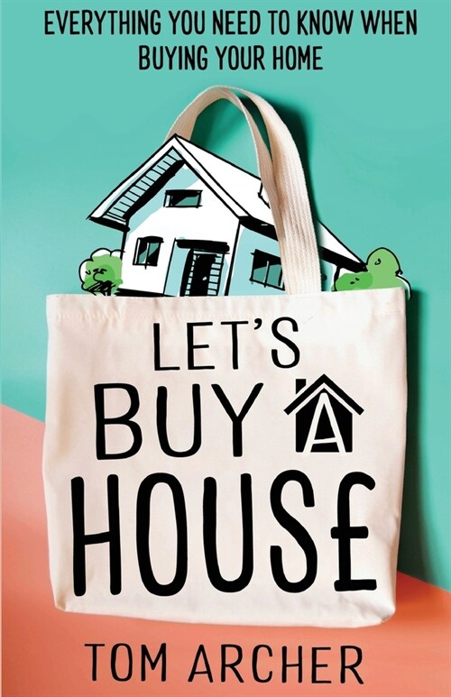 Lets Buy A House : Everything you need to know when buying your home (Paperback)