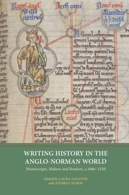 Writing History in the Anglo-Norman World : Manuscripts, Makers and Readers, c.1066-c.1250 (Paperback)