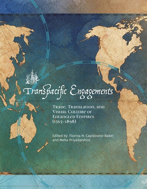 Transpacific Engagements: Trade, Translation, and Visual Culture of Entangled Empires (1565-1898) (Paperback)