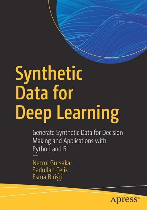 Synthetic Data for Deep Learning: Generate Synthetic Data for Decision Making and Applications with Python and R (Paperback)