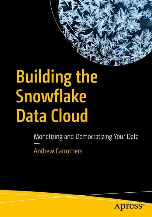 Building the Snowflake Data Cloud: Monetizing and Democratizing Your Data (Paperback)