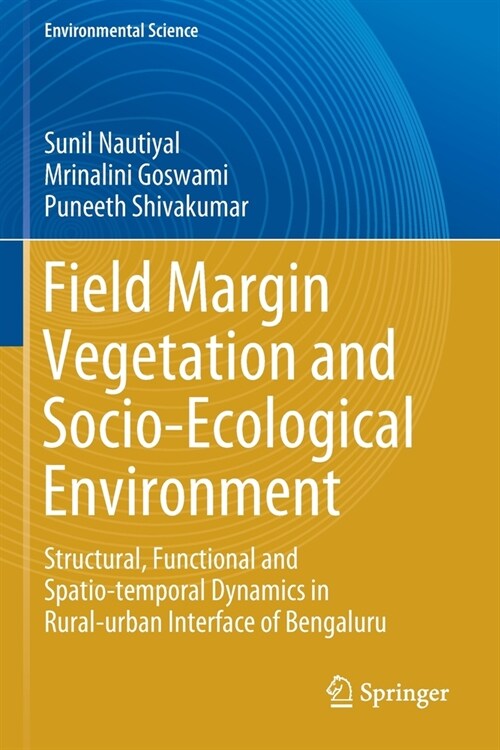 Field Margin Vegetation and Socio-Ecological Environment: Structural, Functional and Spatio-temporal Dynamics in Rural-urban Interface of Bengaluru (Paperback)