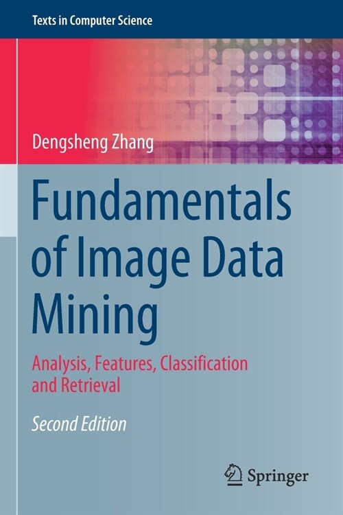 Fundamentals of Image Data Mining: Analysis, Features, Classification and Retrieval (Paperback)
