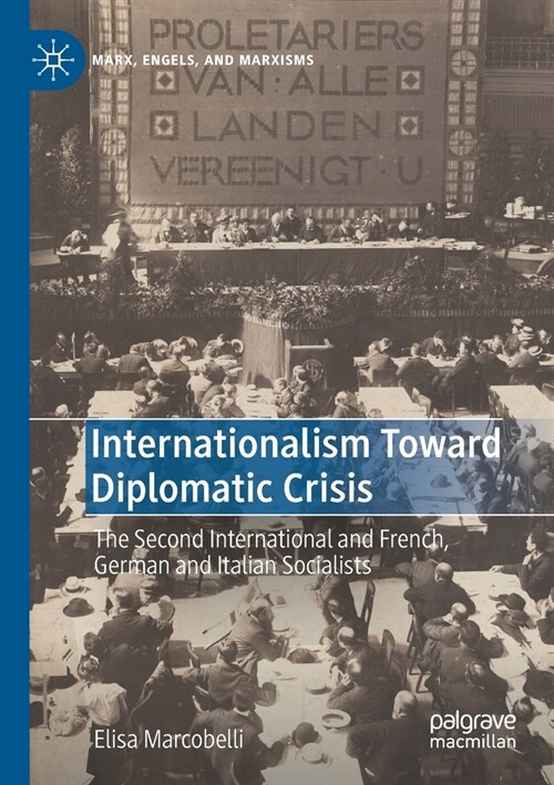 Internationalism Toward Diplomatic Crisis: The Second International and French, German and Italian Socialists (Paperback)