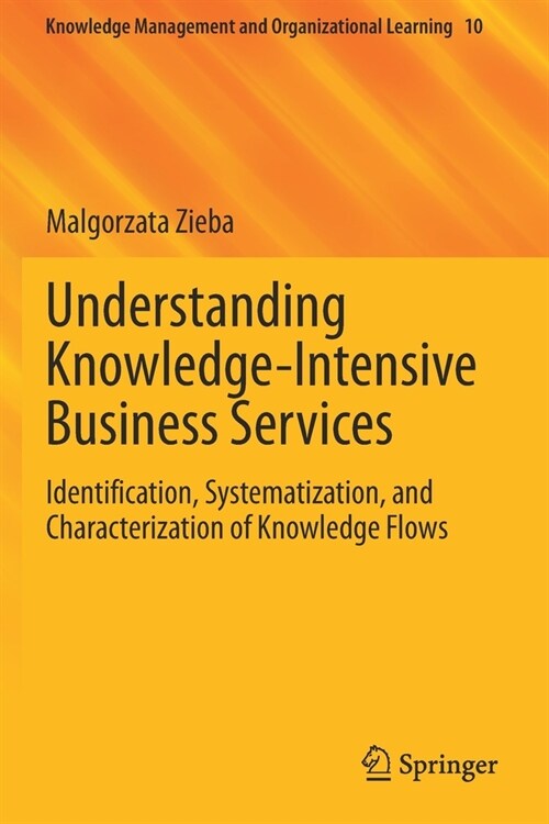 Understanding Knowledge-Intensive Business Services: Identification, Systematization, and Characterization of Knowledge Flows (Paperback)