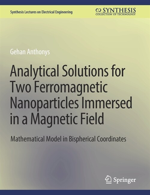 Analytical Solutions for Two Ferromagnetic Nanoparticles Immersed in a Magnetic Field: Mathematical Model in Bispherical Coordinates (Hardcover)