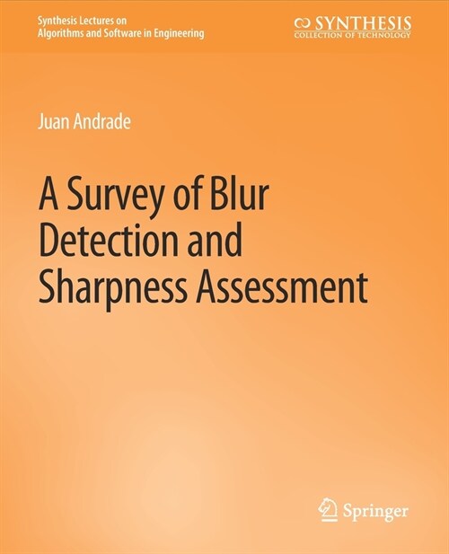 A Survey of Blur Detection and Sharpness Assessment Methods (Paperback)