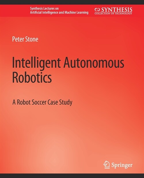 Intelligent Autonomous Robotics: A Robot Soccer Case Study (Paperback)